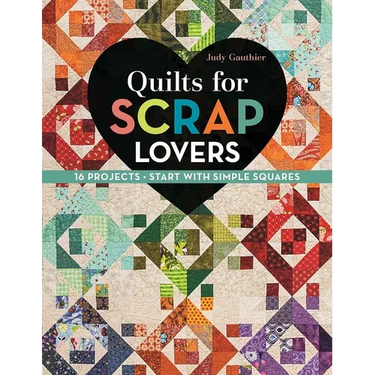 Quilts for Scrap Lovers: 16 Projects - Start with Simple Squares