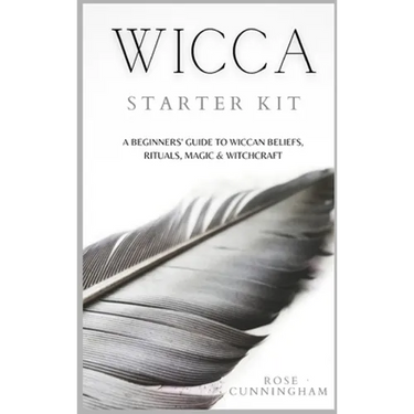 Wicca Starter Kit: A Beginners' Guide to Wicca Beliefs, Rituals, Magic and Witchcraft