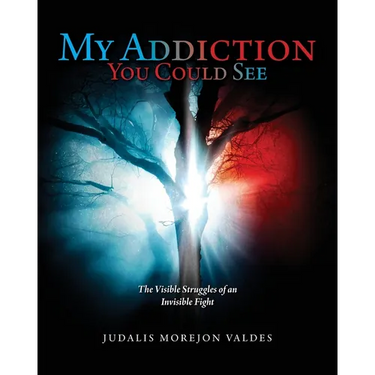 My Addiction You Could See: The Visible Struggles of an Invisible Fight