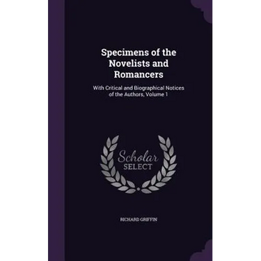 Specimens of the Novelists and Romancers: With Critical and Biographical Notices of the Authors, Volume 1