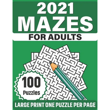 2021 Mazes For Adults: Large Print Mazes Puzzles For Seniors Mum's And Dad For Enriching And Nourishing Spirit Of Your Brain With 100 Puzzles