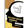 An Essay Is My Friend: Pre-Essay Writing Workbook, Grades 6-8