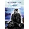 Socrates is Dead Again