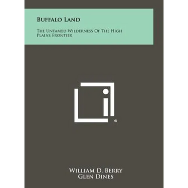 Buffalo Land: The Untamed Wilderness of the High Plains Frontier