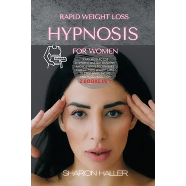 Rapid Weight Loss Hypnosis for Women: Learn How to Use Hypnotic Gastric Banding and Hypnosis Techniques for Extreme Weight Loss to Stop Binge Eating a