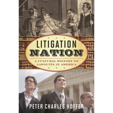 Litigation Nation: A Cultural History of Lawsuits in America