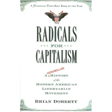 Radicals for Capitalism: A Freewheeling History of the Modern American Libertarian Movement