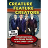 Creature Feature Creators: Conversations with Genre Greats of the 1940s-1970s