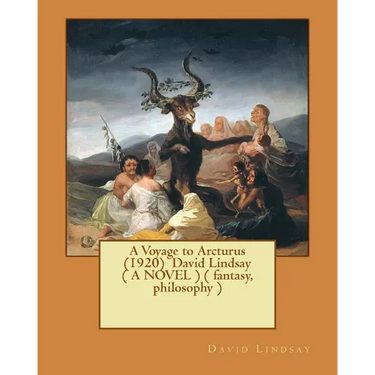 A Voyage to Arcturus (1920) David Lindsay ( A NOVEL ) ( fantasy, philosophy )