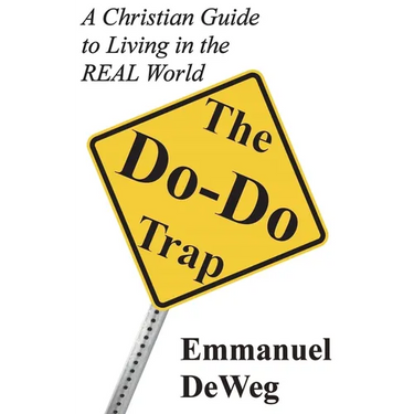 The Do-Do Trap: A Christian Guide to Living in the REAL World