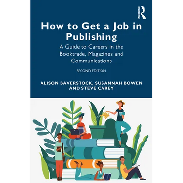 How to Get a Job in Publishing: A Guide to Careers in the Booktrade, Magazines and Communications