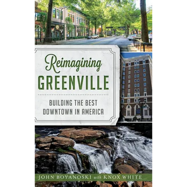 Reimagining Greenville: Building the Best Downtown in America