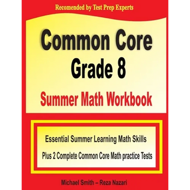 Common Core Grade 8 Summer Math Workbook: Essential Summer Learning Math Skills plus Two Complete Common Core Math Practice Tests