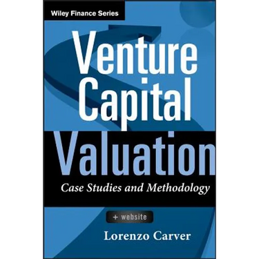 Venture Capital Valuation, + Website: Case Studies and Methodology
