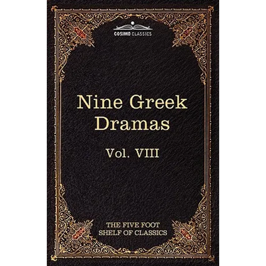Nine Greek Dramas by Aeschylus, Sophocles, Euripides, and Aristophanes: The Five Foot Shelf of Classics, Vol. VIII (in 51 Volumes)
