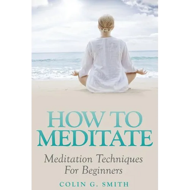 How To Meditate: Meditation Techniques For Beginners