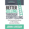 Better Selling Through Storytelling: The Essential Roadmap to Becoming a Revenue Rockstar