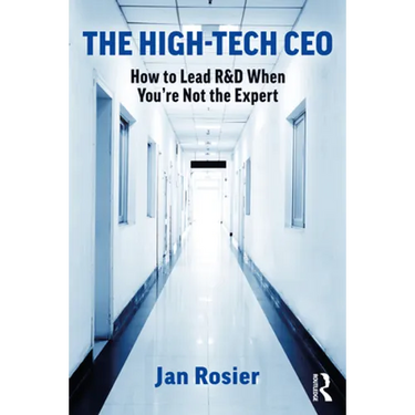 The High-Tech CEO: How to Lead R&d When You're Not the Expert