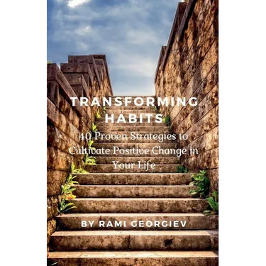 Transforming Habits: 40 Proven Strategies to Cultivate Positive Change in Your Life