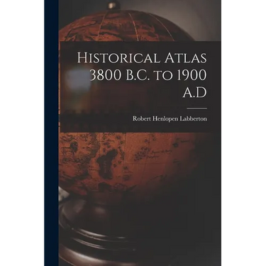 Historical Atlas 3800 B.C. to 1900 A.D