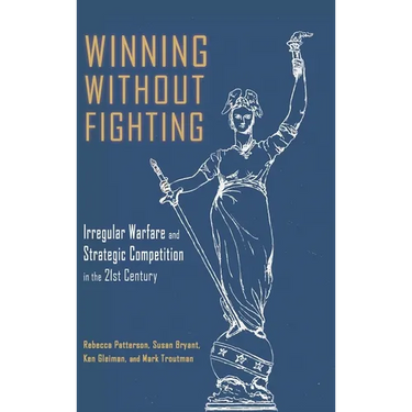 Winning Without Fighting: Irregular Warfare and Strategic Competition in the 21st Century