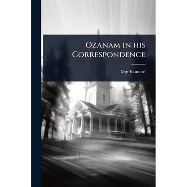 Ozanam in his Correspondence
