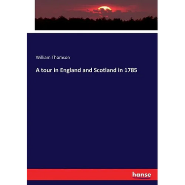 A tour in England and Scotland in 1785