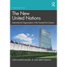 The New United Nations: International Organization in the Twenty-First Century