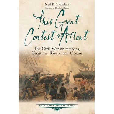 This Great Contest Afloat: The Civil War on the Seas, Coastline, Rivers, and Oceans
