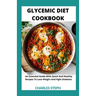 Glycemic Diet Cookbook: An Essential Guide With Quick And Healthy Recipes To Lose Weight And Fight Diabetes