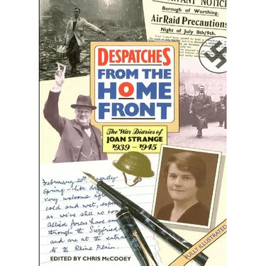 DESPATCHES From the Home Front: The War Diaries of JOAN STRANGE 1939-1945