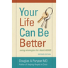 Your Life Can Be Better Second Edition: using strategies for adult ADHD