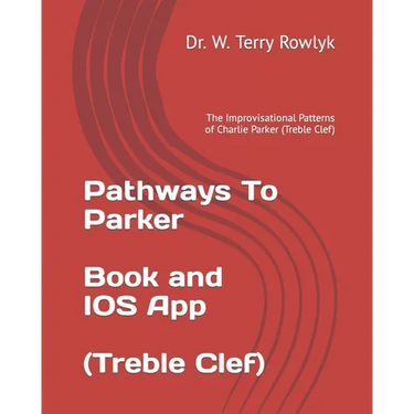 Pathways To Parker: The Improvisational Patterns of Charlie Parker (Treble Clef)