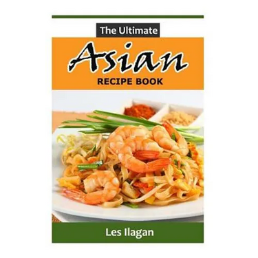 The Ultimate ASIAN RECIPE BOOK