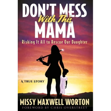Don't Mess With This Mama: Risking It All to Rescue Our Daughter