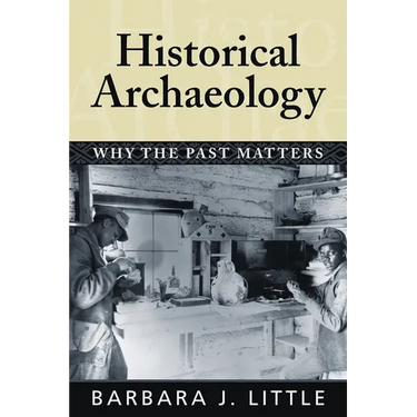 Historical Archaeology: Why the Past Matters