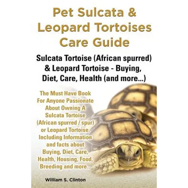 Pet Sulcata & Leopard Tortoises Care Guide Sulcata Tortoise (African Spurred) & Leopard Tortoise - Buying, Diet, Care, Health (and More...)