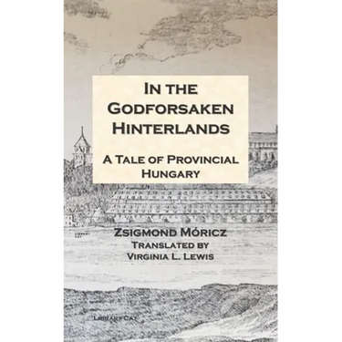 In the Godforsaken Hinterlands: A Tale of Provincial Hungary