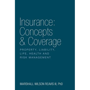 Insurance: Concepts & Coverage: Property, Liability, Life, Health and Risk Management