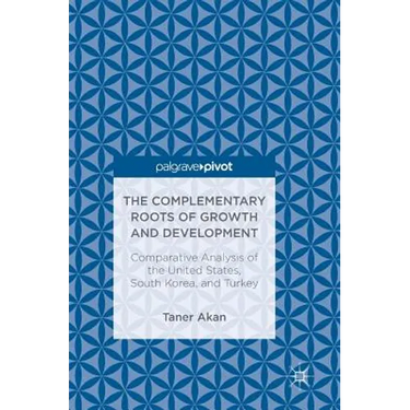 The Complementary Roots of Growth and Development: Comparative Analysis of the United States, South Korea, and Turkey