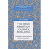 The Irish Abortion Journey, 1920-2018