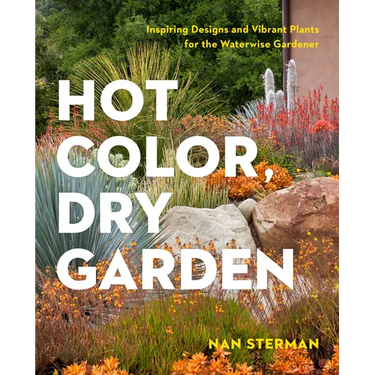 Hot Color, Dry Garden: Inspiring Designs and Vibrant Plants for the Waterwise Gardener