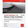 Oracle Database 11g Release 2 High Availability: Maximize Your Availability with Grid Infrastructure, Rac and Data Guard