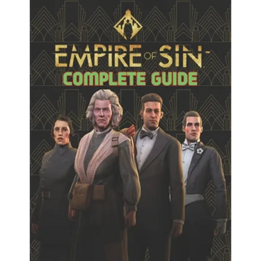 Empire Of Sin: COMPLETE GUIDE: Best Tips, Tricks, Walkthroughs and Strategies to Become a Pro Player
