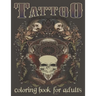 Tattoo Coloring Book For Adults: Over 120 Coloring Pages For Adult Relaxation With Beautiful Modern Tattoo Designs Such As Sugar Skulls, Hearts, Roses