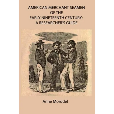 American Merchant Seamen of the Early Nineteenth Century: a Researcher's Guide