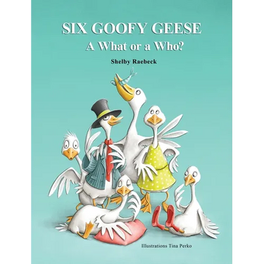 Six Goofy Geese: A What or a Who?