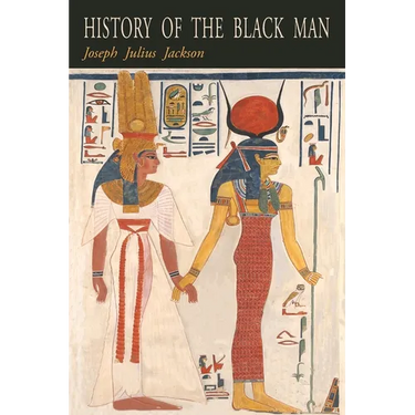 History of the Black Man: An Authentic Collection of Historical Information on The Early Civilization of the Descendents of Ham, The Son of Noah, Hist
