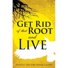 Get Rid of That Root and Live