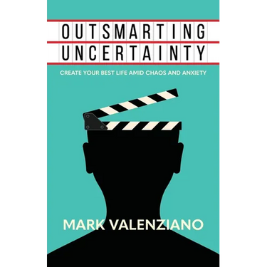 Outsmarting Uncertainty: Create Your Best Life amid Chaos and Anxiety